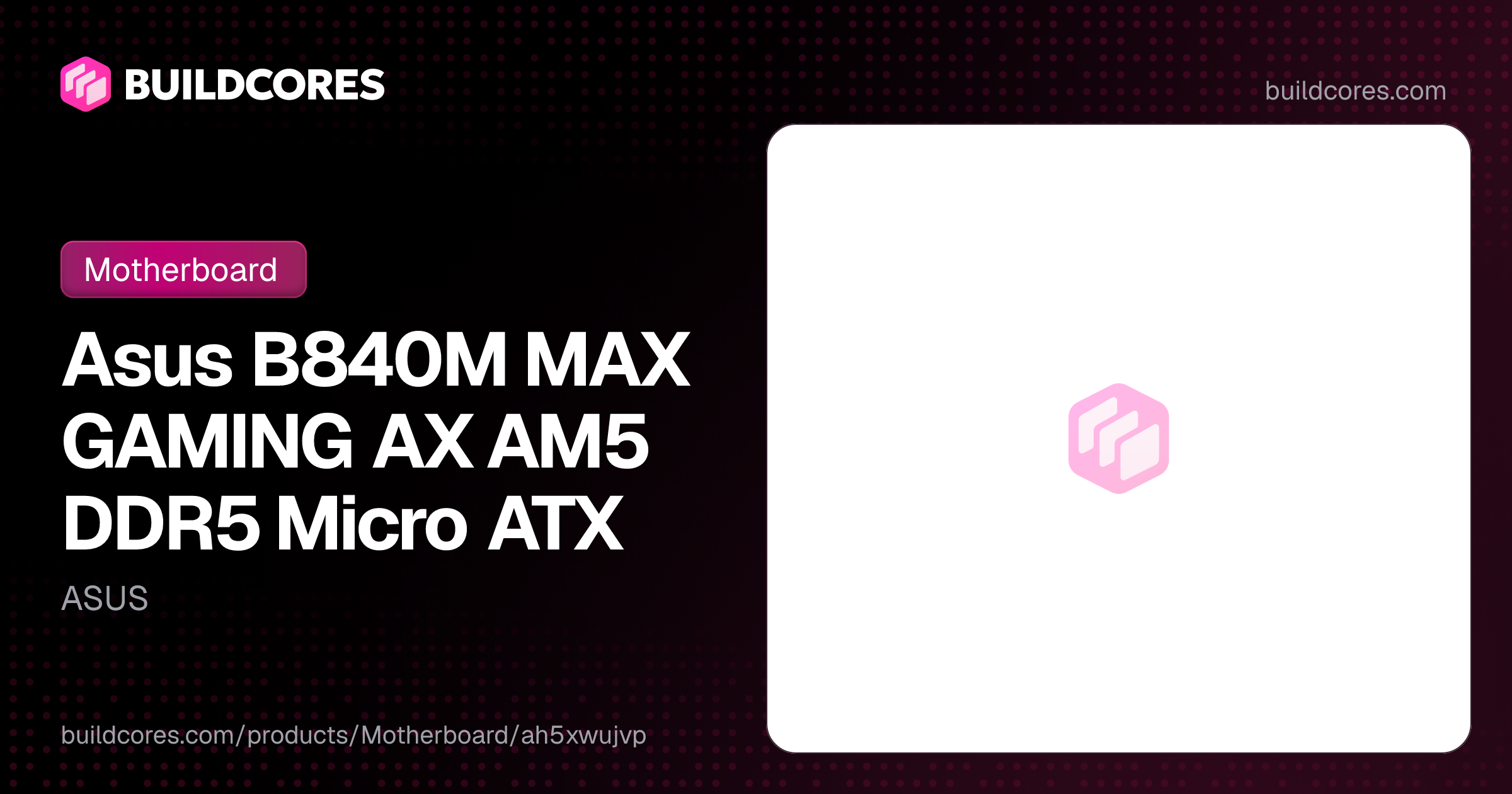 Asus B840M MAX GAMING AX AM5 DDR5 Micro ATX | BuildCores